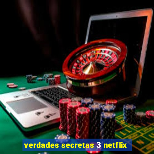 verdades secretas 3 netflix